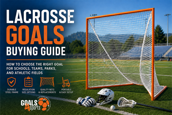 Lacrosse Goals Buying Guide: How to Choose the Right Goal for Schools, Teams, Parks, and Athletic Fields